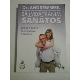 SA IMBATRANIM SANATOS - DR. ANDREW WEIL